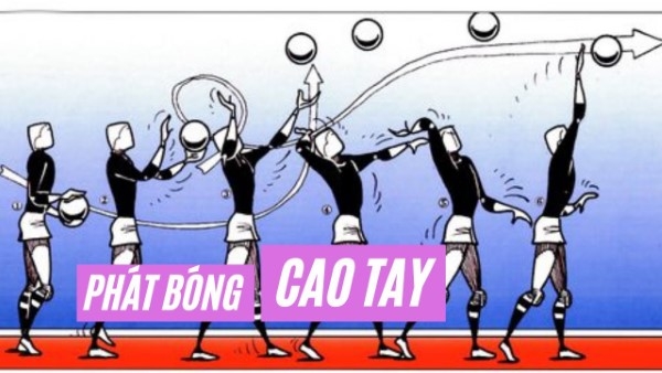 Hướng dẫn cách phát bóng cao tay chuẩn, đúng kỹ thuật cho người mới