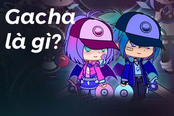 Gacha là gì?