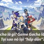 gacha la gi vi sao game gacha hap dan nhung dieu can biet