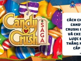 Cach Choi Candy Crush Meo Va Chien Luoc De Thang Moi Cap