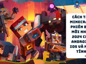 Cach Tai Minecraft Phien Ban Moi Nhat 2024 Cho Android iOS va May Tinh