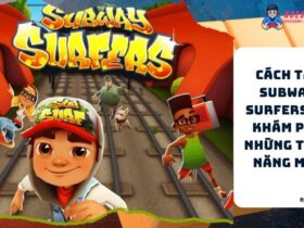 Cach Tai Subway Surfers Va Kham Pha Nhung Tinh Nang Moi