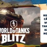 Huong Dan Cach Choi World of Tanks Blitz Danh Cho Nguoi Moi