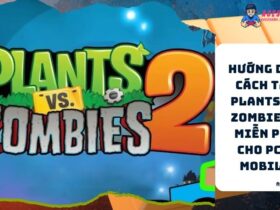 Huong Dan Cach Tai Plants vs Zombies 2 Mien Phi Cho PC Mobile