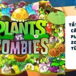 Tat Tan Tat Cach Choi Plants vs Zombies 1 Tu A den Z