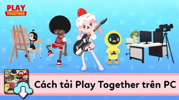 Cách tải Play Together miễn phí trên máy tính, PC